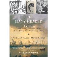 The Many-Headed Hydra Sailors, Slaves, Commoners, and the Hidden History of the Revolutionary Atlantic by Linebaugh, Peter; Rediker, Marcus, 9780807033173