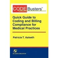 CodeBusters : A Quick Guide to Coding and Billing Compliance for Medical Practices by Aalseth, Patricia T., 9780834213173