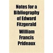 Notes for a Bibliography of Edward Fitzgerald by Prideaux, William Francis, 9781154503173