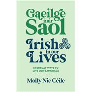 Gaeilge in�r Saol - Irish in our Lives Everyday Ways to Live Our Language by Ceile, Molly Nic, 9781399753173
