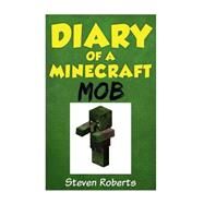 Diary of a Minecraft Mob by Roberts, Steven, 9781523253173