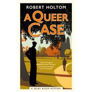 A Queer Case The Selby Bigge Mysteries series by Holtom, Robert, 9781835413173