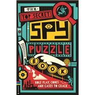The Top Secret Spy Puzzle Book Role Play, Codes and Cases to Crack by Moore, Gareth; Pinelli, Amerigo, 9781916763173