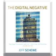 The Digital Negative Raw Image Processing in Lightroom, Camera Raw, and Photoshop by Schewe, Jeff, 9780134033174