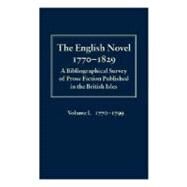The English Novel 1770-1829 A Bibliographical Survey of Prose Fiction Published in the British Isles Volume I: 1770-1799 by Raven, James; Forster, Antonia; Bending, Steven; Garside, Peter; Raven, James; Schwerling, Rainer, 9780198183174