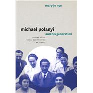 Michael Polanyi and His Generation by Nye, Mary Jo, 9780226103174