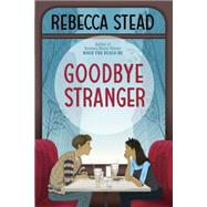 Goodbye Stranger by STEAD, REBECCA, 9780385743174