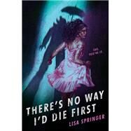 There's No Way I'd Die First by Springer, Lisa, 9780593643174