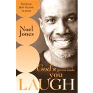 God's Gonna Make You Laugh : Understanding God's Timing for Your Life by Jones, Noel, 9780768423174