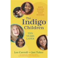 The Indigo Children Ten Years Later What's Happening with the Indigo Teenagers! by Carroll, Lee; Tober, Jan, 9781401923174