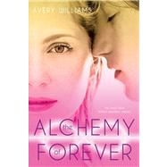 The Alchemy of Forever by Williams, Avery, 9781442443174