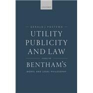 Utility, Publicity, and Law Essays on Bentham's Moral and Legal Philosophy by Postema, Gerald J., 9780198793175