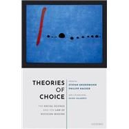 Theories of Choice The Social Science and the Law of Decision Making by Grundmann, Stefan; Hacker, Philipp, 9780198863175
