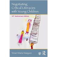 Negotiating Critical Literacies with Young Children: 10th Anniversary Edition by Vasquez, Vivian Maria, 9780415733175