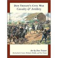 Don Troiani's Civil War Cavalry & Artillery by Troiani, Don; Coates, Earl J.; McAfee, Michael J.; Troiani, Don, 9780811733175