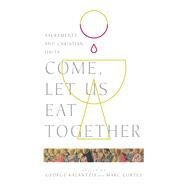 Come, Let Us Eat Together by Kalantzis, George; Cortez, Marc, 9780830853175