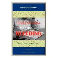 Touch Him and Stop That Bleeding: Effecting a Stop to All the Bleedings of Life by Kema-kema, Sebastien, 9781453563175