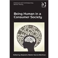Being Human in a Consumer Society by Martfnez,Alejandro NTstor Garc, 9781472443175