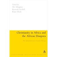 Christianity in Africa and the African Diaspora The Appropriation of a Scattered Heritage by Adogame, Afe; Gerloff, Roswith; Hock, Klaus, 9781847063175