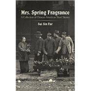Mrs. Spring Fragrance A Collection of Chinese-American Short Stories by Far, Sui Sin, 9780486493176