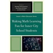 Making Math Learning Fun for Inner City School Students by Duhon-Jeanlouis, Glendolyn; McCallum, Alice Duhon-Ross; Esmail, Ashraf, 9780761853176