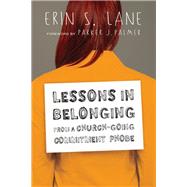 Lessons in Belonging from a Church-Going Commitment Phobe by Lane, Erin S.; Palmer, Parker J., 9780830843176