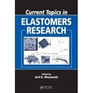 Current Topics in Elastomers Research by Bhowmick; Anil K., 9780849373176