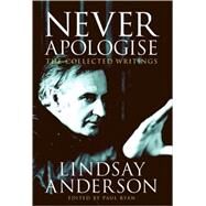 Never Apologise The Collected Writings by Anderson, Lindsay; Ryan, Paul, 9780859653176