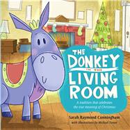 The Donkey in the Living Room A Tradition that Celebrates the Real Meaning of Christmas by Cunningham, Sarah; Foster, Michael K., 9781433683176