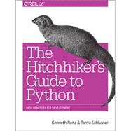 The Hitchhiker's Guide to Python by Reitz, Kenneth; Schlusser, Tanya, 9781491933176