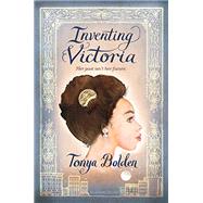 Inventing Victoria by Bolden, Tonya, 9781547603176