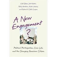 A New Engagement? Political Participation, Civic Life, and the Changing American Citizen by Zukin, Cliff; Keeter, Scott; Andolina, Molly; Jenkins, Krista; Delli Carpini, Michael X., 9780195183177