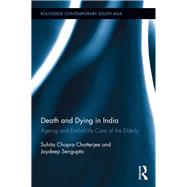 Death and Dying in India: Ageing and end-of-life care of the elderly by Chatterjee; Suhita Chopra, 9780415403177