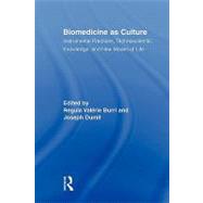Biomedicine as Culture: Instrumental Practices, Technoscientific Knowledge, and New Modes of Life by Burri; Regula ValTrie, 9780415883177
