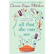 All That She Can See Every little thing she bakes is magic by Fletcher, Carrie Hope, 9780751563177