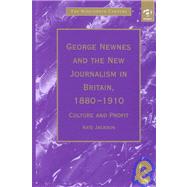 George Newnes and the New Journalism in Britain, 18801910: Culture and Profit by Jackson,Kate, 9780754603177