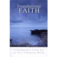 Foundational Faith Unchangeable Truth for an Ever-changing World by Koessler, John M; Cornman, Thomas H. L.; Finkbeiner, David; Rapa, Robert; Vanlaningham, Michael; Quiggle, Gregg; Zuber, Kevin D.; McDuffee, Michael, 9780802423177