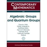 Algebraic Groups and Quantum Groups by Ariki, Susumu; Nakajima, Hiraku; Saito, Yoshihisa; Shinoda, Ken-ichi; Shoji, Toshiaki, 9780821853177