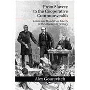 From Slavery to the Cooperative Commonwealth by Gourevitch, Alex, 9781107033177