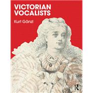 Victorian Vocalists by Ganzl,Kurt, 9781138103177