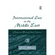 International Law in the Middle East: Closer to Power than Justice by Allain,Jean, 9781138273177