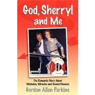 God, Sherryl and Me by Perkins, Gordon Allen, 9781591603177