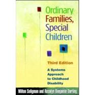 Ordinary Families, Special Children, Third Edition A Systems Approach to Childhood Disability by Seligman, Milton; Darling, Rosalyn Benjamin, 9781606233177