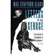 Letters to George : The Account of a Rehearsal by Stafford-Clark, Max, 9781854593177