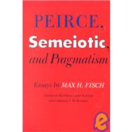Peirce, Semiotic and Pragmatism by Fisch, Max Harold, 9780253343178