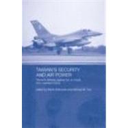Taiwan's Security and Air Power: Taiwan's Defense Against the Air Threat from Mainland China by Tsai,Michael, 9780415323178