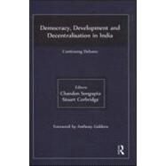 Democracy, Development and Decentralisation in India: Continuing Debates by Sengupta,Chandan, 9780415563178