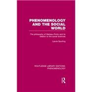 Phenomenology and the Social World: The Philosophy of Merleau-Ponty and its Relation to the Social Sciences by Spurling; Laurence, 9780415703178