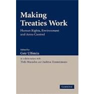 Making Treaties Work: Human Rights, Environment and Arms Control by Edited by Geir Ulfstein , With Thilo Marauhn , Andreas Zimmermann, 9780521873178