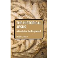 The Historical Jesus: A Guide for the Perplexed by Bond, Helen, 9780567033178